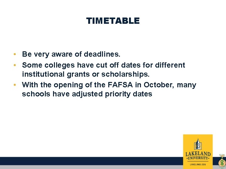 TIMETABLE • Be very aware of deadlines. • Some colleges have cut off dates