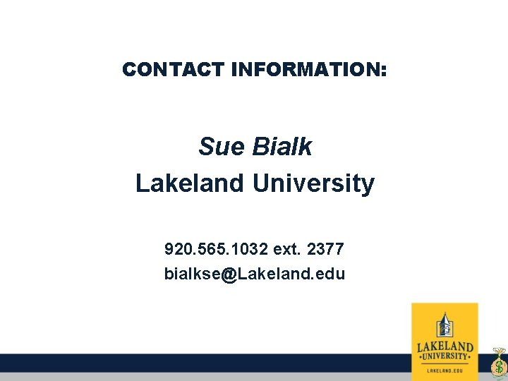 CONTACT INFORMATION: Sue Bialk Lakeland University 920. 565. 1032 ext. 2377 bialkse@Lakeland. edu 