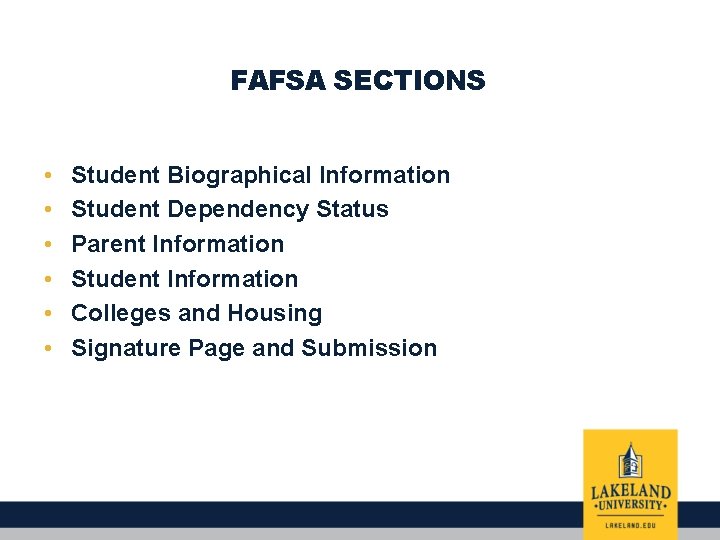 FAFSA SECTIONS • • • Student Biographical Information Student Dependency Status Parent Information Student