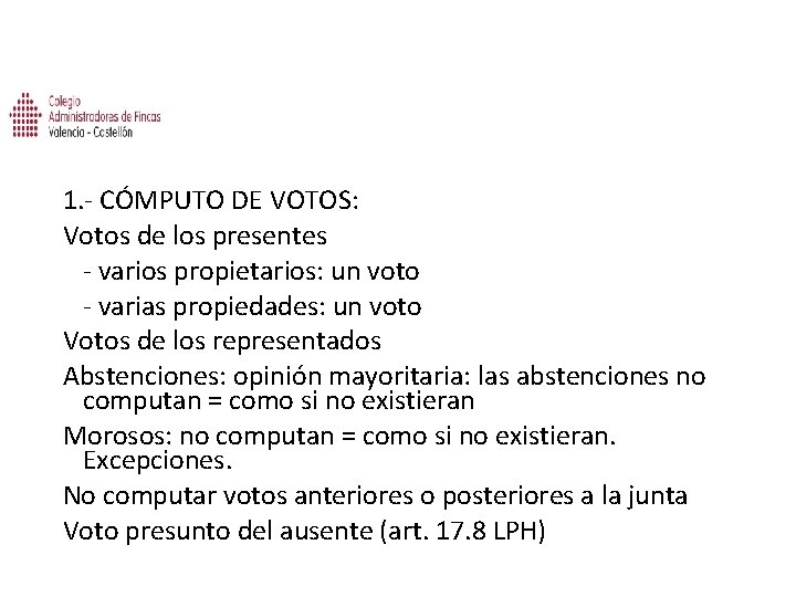 1. - CÓMPUTO DE VOTOS: Votos de los presentes - varios propietarios: un voto