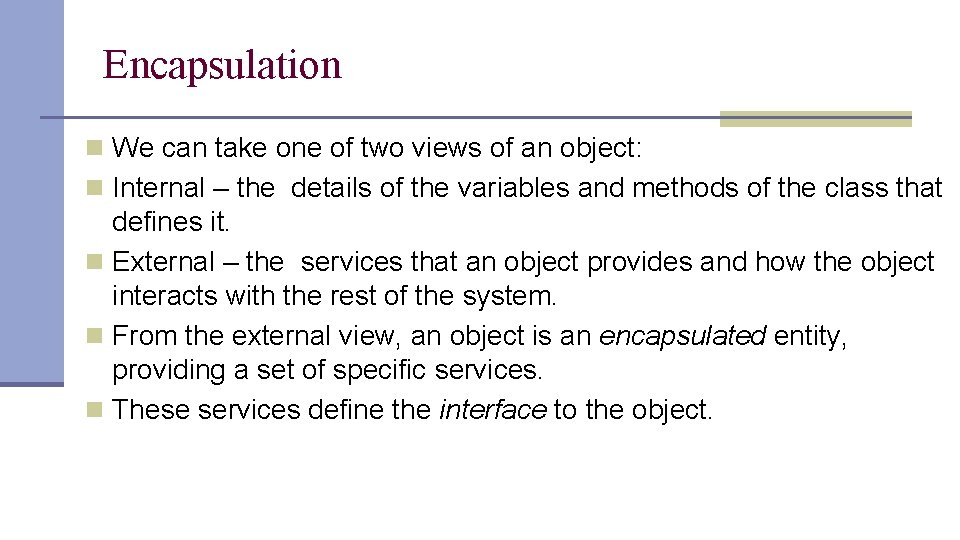Encapsulation n We can take one of two views of an object: n Internal