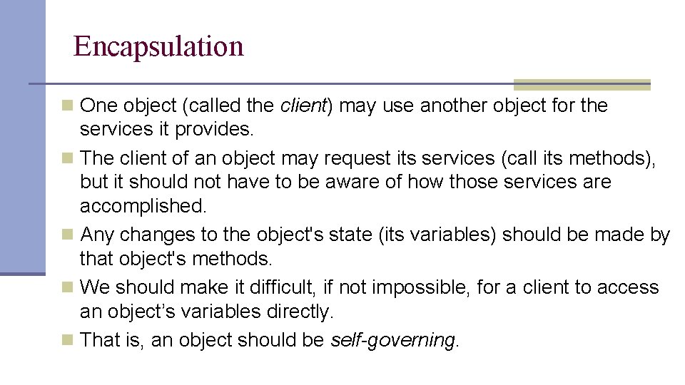 Encapsulation n One object (called the client) may use another object for the services