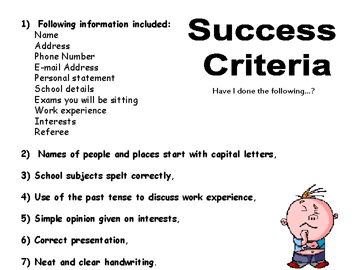 1) Following information included: Name Address Phone Number E-mail Address Personal statement School details