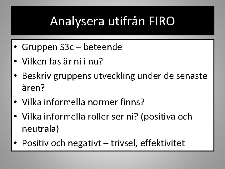 Analysera utifrån FIRO • Gruppen S 3 c – beteende • Vilken fas är