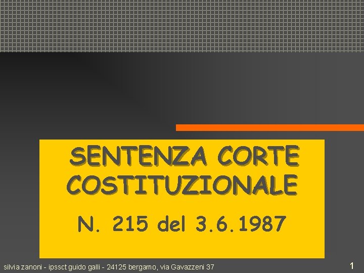 SENTENZA CORTE COSTITUZIONALE N. 215 del 3. 6. 1987 silvia zanoni - ipssct guido