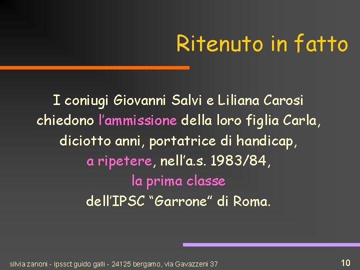 Ritenuto in fatto I coniugi Giovanni Salvi e Liliana Carosi chiedono l’ammissione della loro