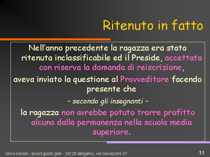 Ritenuto in fatto Nell’anno precedente la ragazza era stata ritenuta inclassificabile ed il Preside,