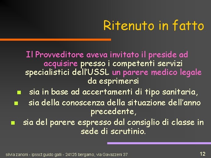 Ritenuto in fatto Il Provveditore aveva invitato il preside ad acquisire presso i competenti