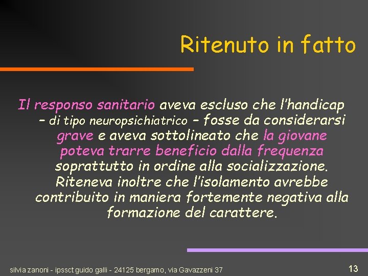 Ritenuto in fatto Il responso sanitario aveva escluso che l’handicap – di tipo neuropsichiatrico