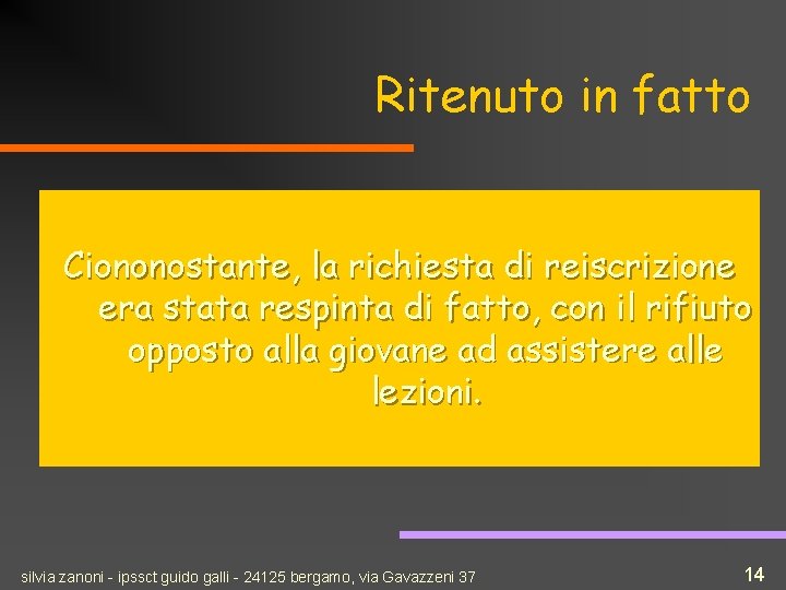 Ritenuto in fatto Ciononostante, la richiesta di reiscrizione era stata respinta di fatto, con