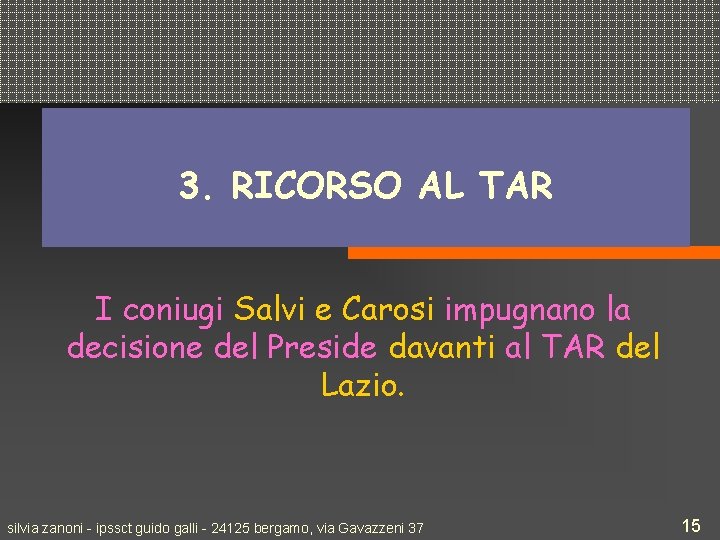 3. RICORSO AL TAR I coniugi Salvi e Carosi impugnano la decisione del Preside