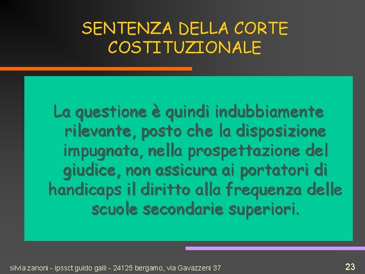 SENTENZA DELLA CORTE COSTITUZIONALE La questione è quindi indubbiamente rilevante, posto che la disposizione