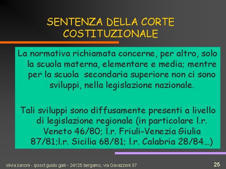 SENTENZA DELLA CORTE COSTITUZIONALE La normativa richiamata concerne, per altro, solo la scuola materna,