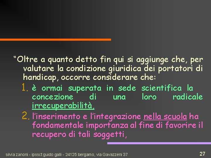 “Oltre a quanto detto fin qui si aggiunge che, per valutare la condizione giuridica