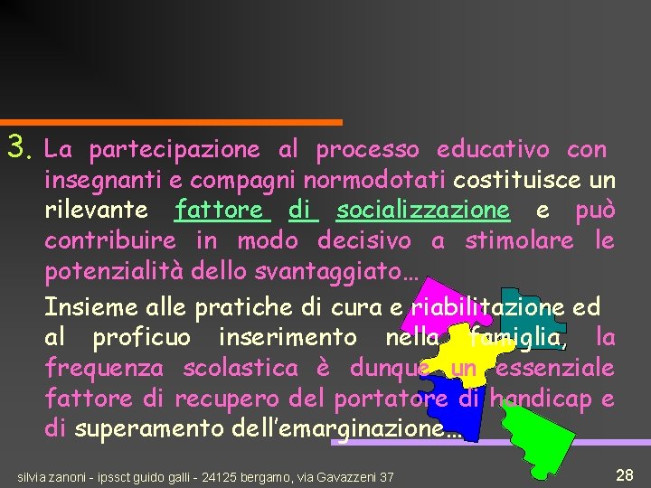 3. La partecipazione al processo educativo con insegnanti e compagni normodotati costituisce un rilevante
