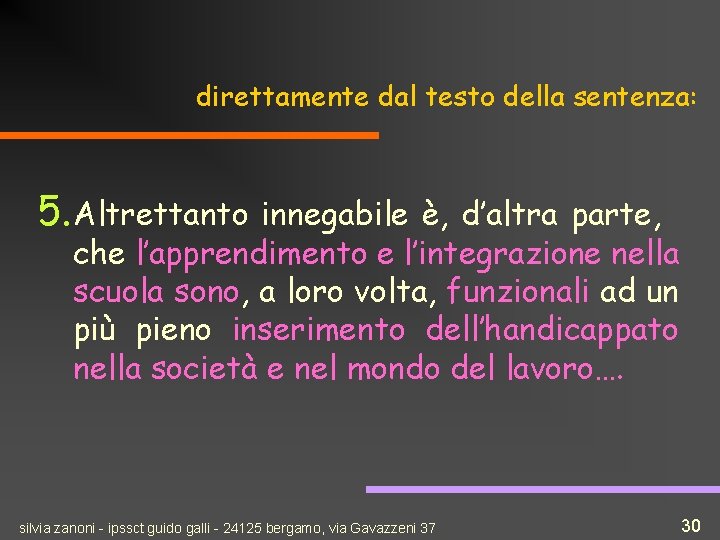 direttamente dal testo della sentenza: 5. Altrettanto innegabile è, d’altra parte, che l’apprendimento e