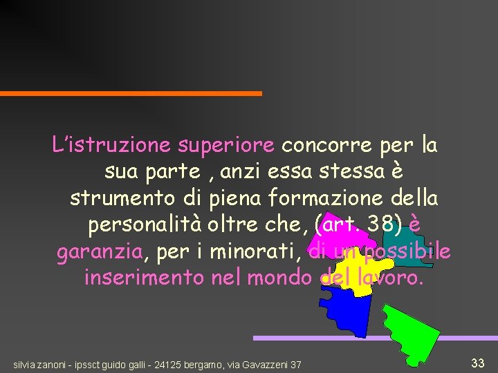 L’istruzione superiore concorre per la sua parte , anzi essa stessa è strumento di