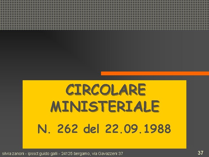 CIRCOLARE MINISTERIALE N. 262 del 22. 09. 1988 silvia zanoni - ipssct guido galli