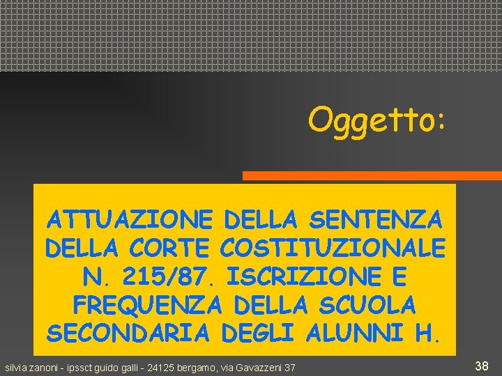 Oggetto: ATTUAZIONE DELLA SENTENZA DELLA CORTE COSTITUZIONALE N. 215/87. ISCRIZIONE E FREQUENZA DELLA SCUOLA