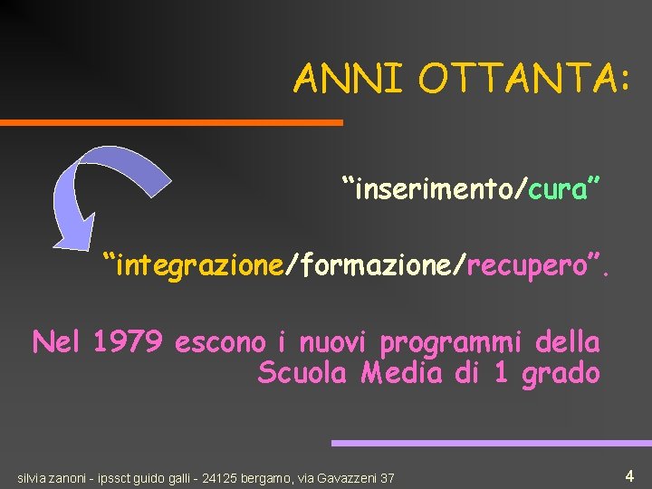 ANNI OTTANTA: “inserimento/cura” “integrazione/formazione/recupero”. Nel 1979 escono i nuovi programmi della Scuola Media di