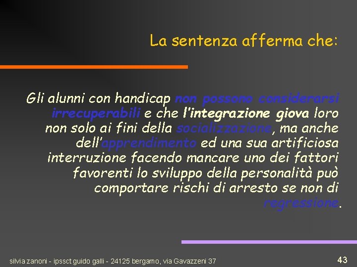 La sentenza afferma che: Gli alunni con handicap non possono considerarsi irrecuperabili e che