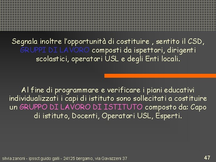 Segnala inoltre l’opportunità di costituire , sentito il CSD, GRUPPI DI LAVORO composti da