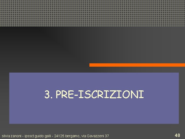 3. PRE-ISCRIZIONI silvia zanoni - ipssct guido galli - 24125 bergamo, via Gavazzeni 37