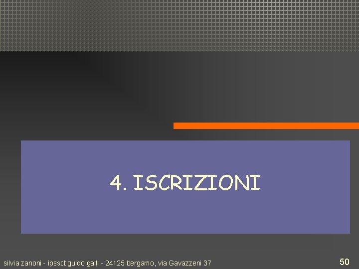 4. ISCRIZIONI silvia zanoni - ipssct guido galli - 24125 bergamo, via Gavazzeni 37