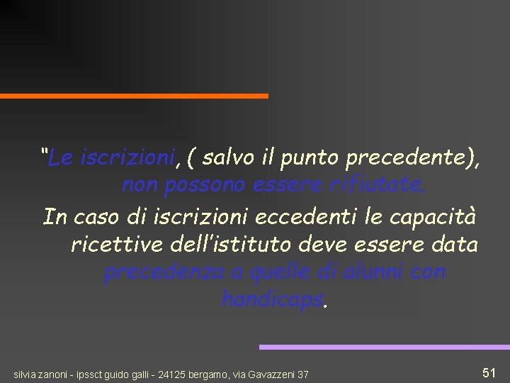 “Le iscrizioni, ( salvo il punto precedente), non possono essere rifiutate. In caso di
