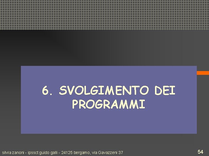 6. SVOLGIMENTO DEI PROGRAMMI silvia zanoni - ipssct guido galli - 24125 bergamo, via
