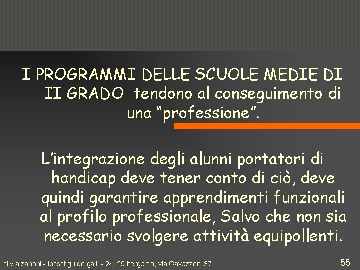 I PROGRAMMI DELLE SCUOLE MEDIE DI II GRADO tendono al conseguimento di una “professione”.
