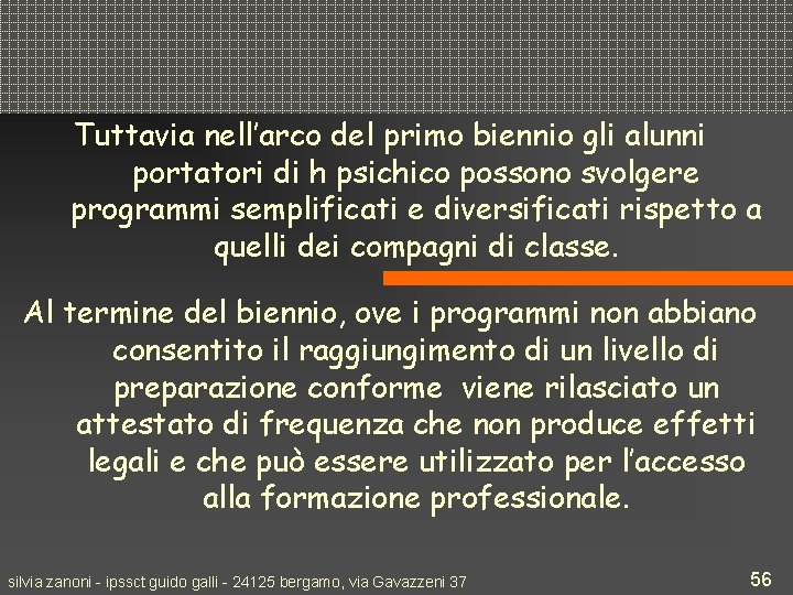 Tuttavia nell’arco del primo biennio gli alunni portatori di h psichico possono svolgere programmi