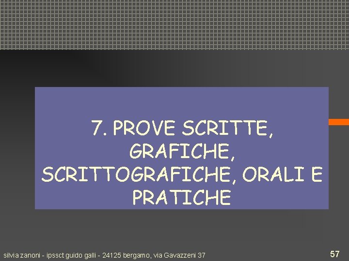 7. PROVE SCRITTE, GRAFICHE, SCRITTOGRAFICHE, ORALI E PRATICHE silvia zanoni - ipssct guido galli