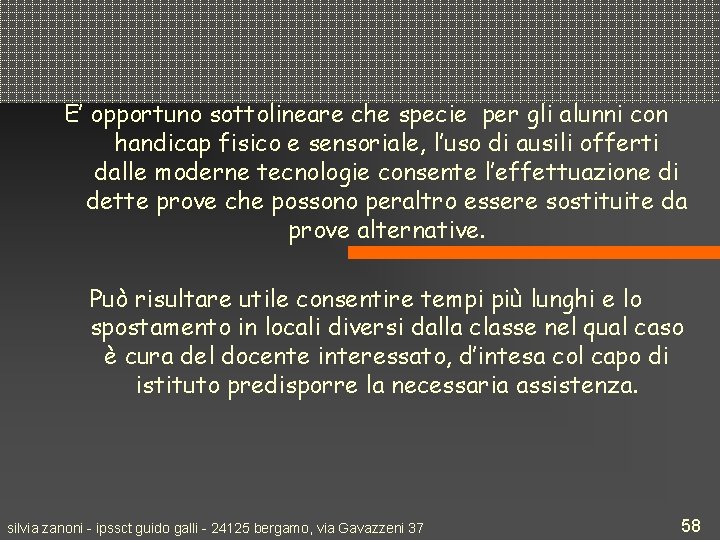 E’ opportuno sottolineare che specie per gli alunni con handicap fisico e sensoriale, l’uso