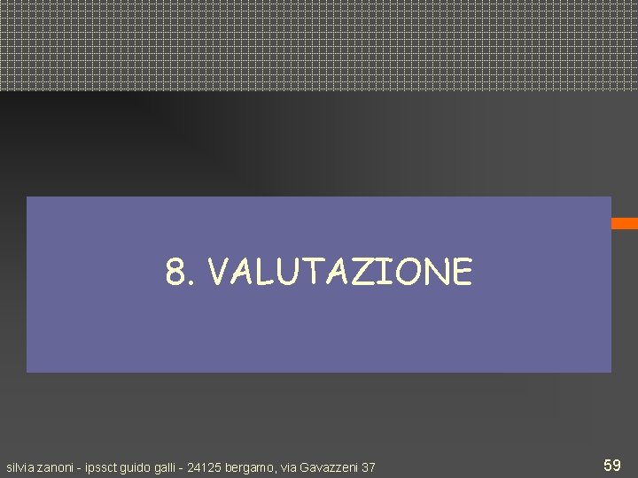 8. VALUTAZIONE silvia zanoni - ipssct guido galli - 24125 bergamo, via Gavazzeni 37