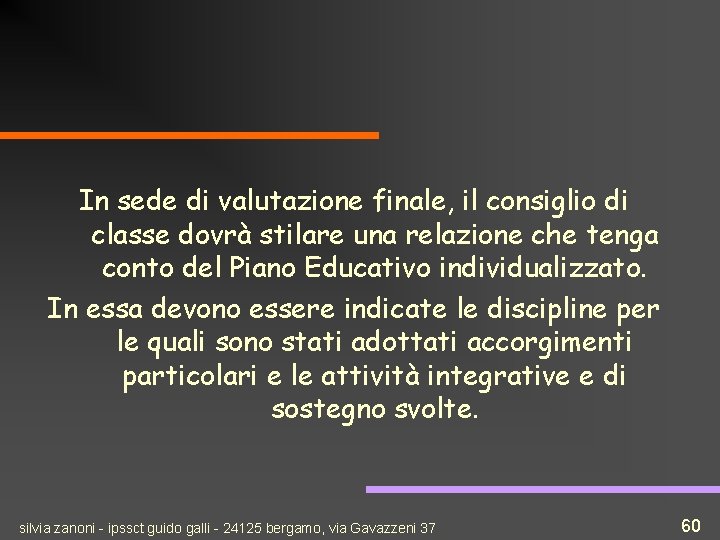 In sede di valutazione finale, il consiglio di classe dovrà stilare una relazione che