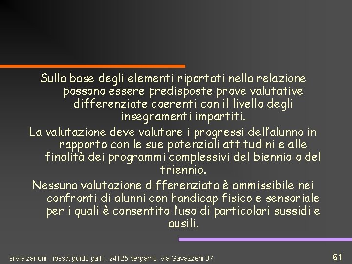 Sulla base degli elementi riportati nella relazione possono essere predisposte prove valutative differenziate coerenti