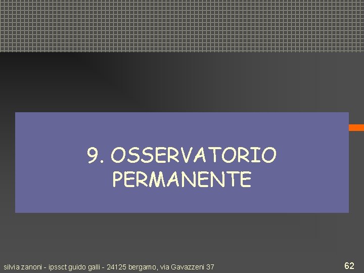 9. OSSERVATORIO PERMANENTE silvia zanoni - ipssct guido galli - 24125 bergamo, via Gavazzeni