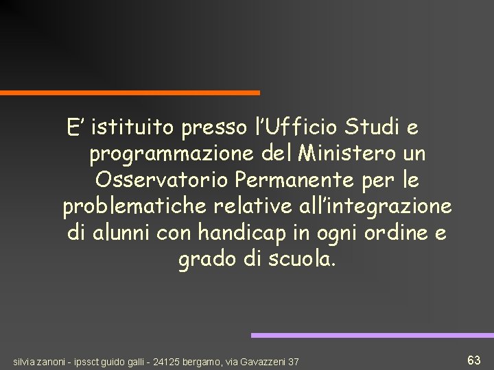 E’ istituito presso l’Ufficio Studi e programmazione del Ministero un Osservatorio Permanente per le