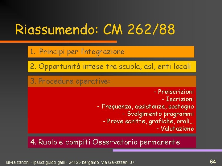 Riassumendo: CM 262/88 1. Principi per l’ntegrazione 2. Opportunità intese tra scuola, asl, enti