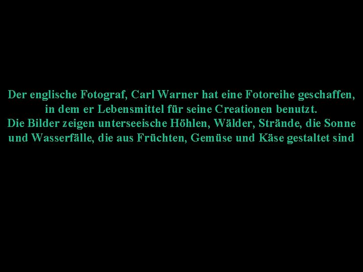 Der englische Fotograf, Carl Warner hat eine Fotoreihe geschaffen, in dem er Lebensmittel für