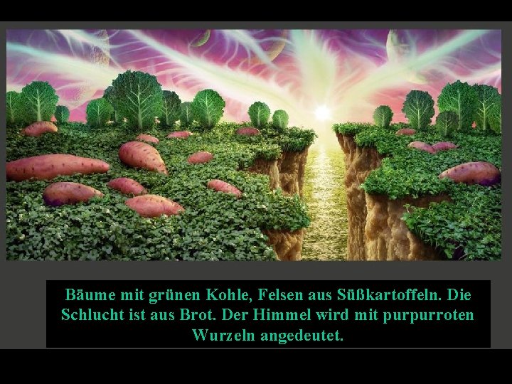 Bäume mit grünen Kohle, Felsen aus Süßkartoffeln. Die Schlucht ist aus Brot. Der Himmel