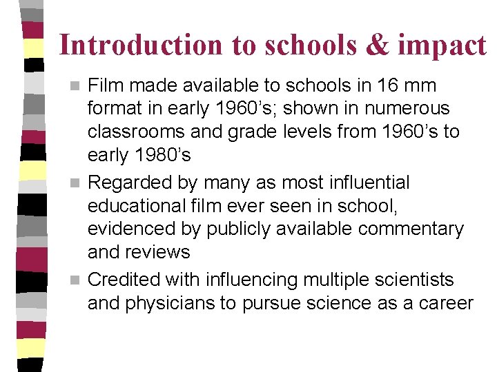 Introduction to schools & impact Film made available to schools in 16 mm format