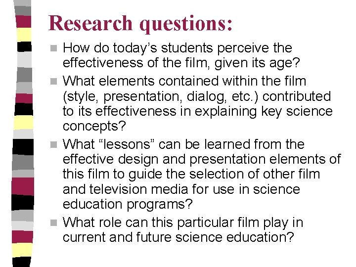 Research questions: How do today’s students perceive the effectiveness of the film, given its