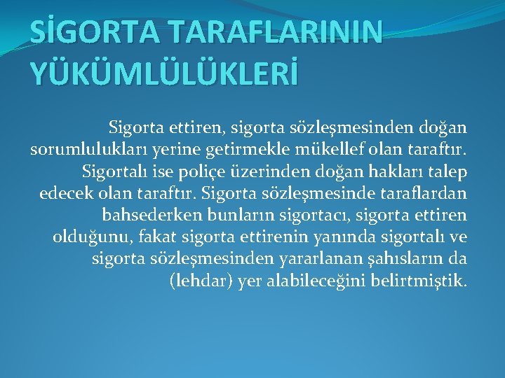 SİGORTA TARAFLARININ YÜKÜMLÜLÜKLERİ Sigorta ettiren, sigorta sözleşmesinden doğan sorumlulukları yerine getirmekle mükellef olan taraftır.