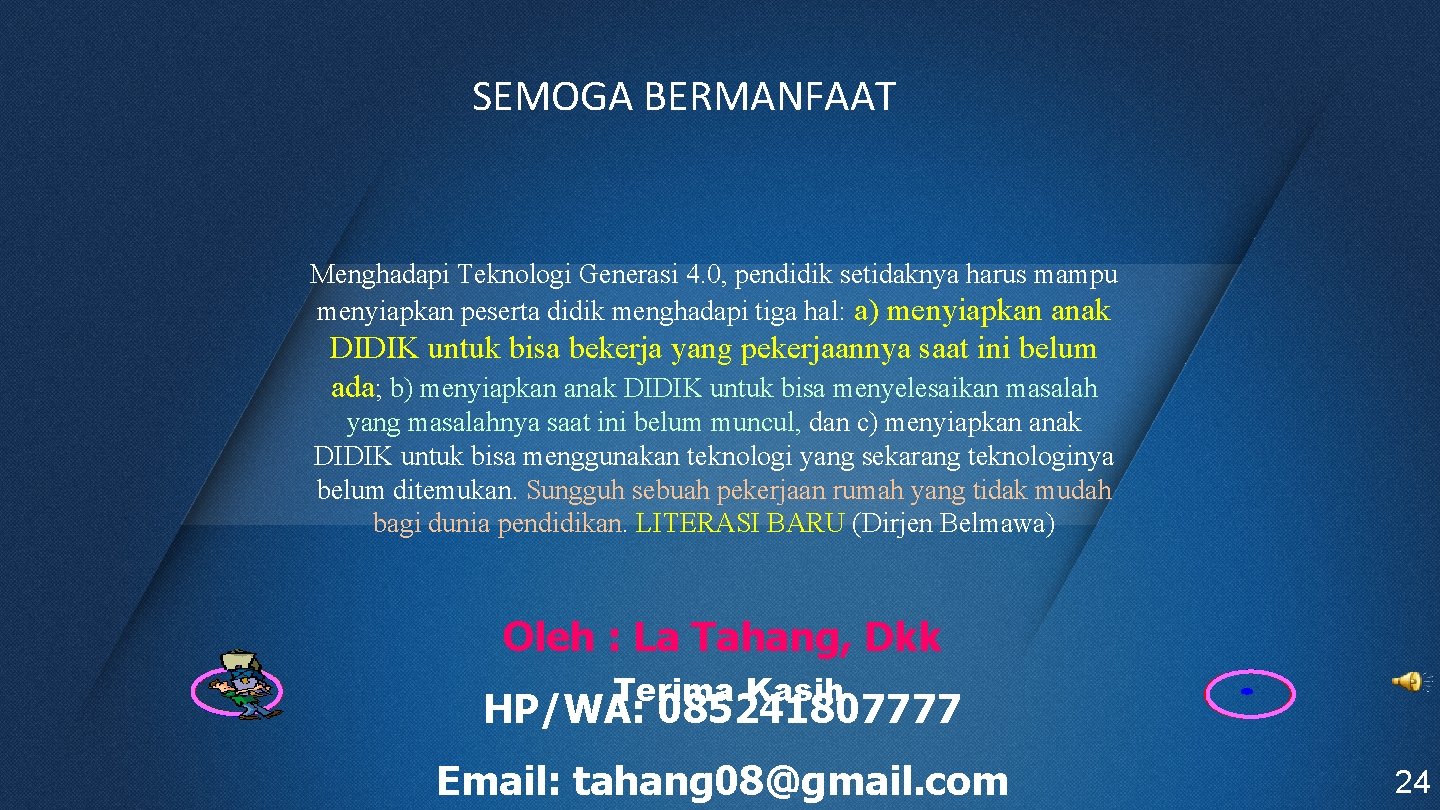 SEMOGA BERMANFAAT Menghadapi Teknologi Generasi 4. 0, pendidik setidaknya harus mampu menyiapkan peserta didik