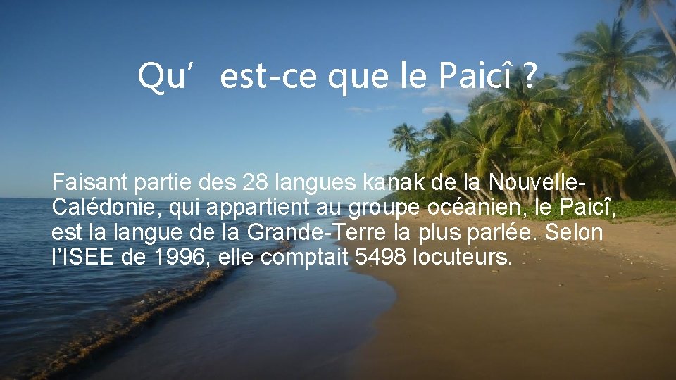 Qu’est-ce que le Paicî ? Faisant partie des 28 langues kanak de la Nouvelle.