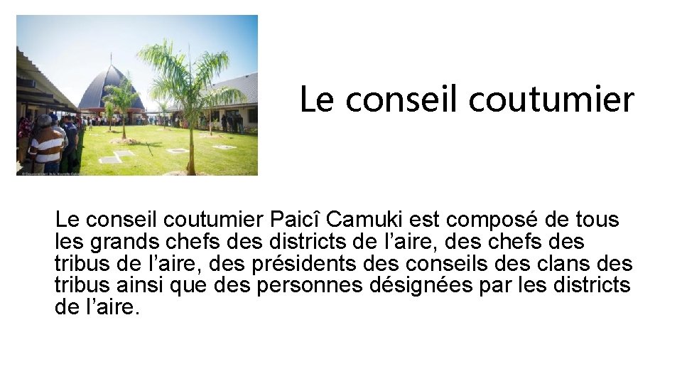 Le conseil coutumier Paicî Camuki est composé de tous les grands chefs des districts