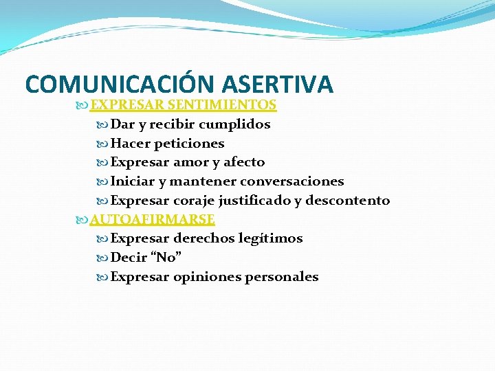 COMUNICACIÓN ASERTIVA EXPRESAR SENTIMIENTOS Dar y recibir cumplidos Hacer peticiones Expresar amor y afecto