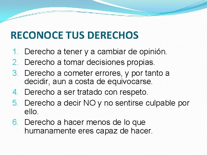 RECONOCE TUS DERECHOS 1. Derecho a tener y a cambiar de opinión. 2. Derecho